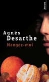Agnès Desarthe - Mangez-moi.