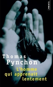 Thomas Pynchon - L'homme qui apprenait lentement.