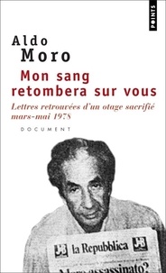 Aldo Moro - Mon sang retombera sur vous - Lettres retrouvées d'un otage sacrifié, mars-mai 1978.