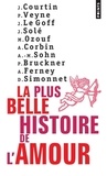 Pascal Bruckner et Alain Corbin - La plus belle histoire de l'amour.