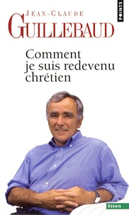 Jean-Claude Guillebaud - Comment je suis redevenu chrétien.