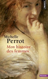 Michelle Perrot - Mon histoire des femmes.