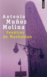Antonio Muñoz Molina - Fenêtres de Manhattan.