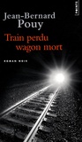 Jean-Bernard Pouy - Train perdu, wagon mort.