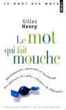 Gilles Henry - Le mot qui fait mouche - Dictionnaire amusant et instructif des phrases les plus célèbres de l'histoire.