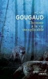 Henri Gougaud - L'Homme à la vie inexplicable.