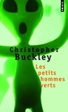 Christopher Buckley - Les petits hommes verts.
