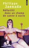 Philippe Jaenada - Néfertiti dans un champ de canne à sucre.