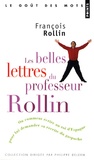 François Rollin - Les belles lettres du professeur Rollin - Ou comment écrire au roi d'Espagne pour lui demander sa recette du gaspacho.