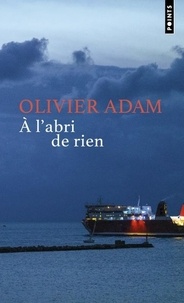 Olivier Adam - A l'abri de rien.