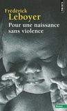 Frédérick Leboyer - Pour une naissance sans violence.
