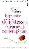 Renaud Camus - Répertoire des délicatesses du français contemporain - Charmes et difficultés de la langue du jour.