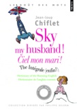 Jean-Loup Chiflet - Sky my husband ! The integrale ; Ciel mon mari ! L'intégrale - Dictionary of running English ; Dictionnaire de l'anglais courant.
