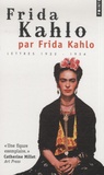 Frida Kahlo - Frida Kahlo par Frida Kahlo - Lettres 1922-1954.