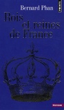 Bernard Phan - Rois et reines de France.