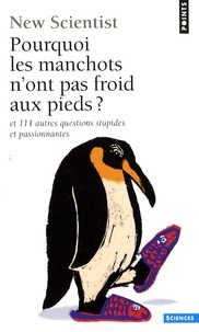  New Scientist - Pourquoi les manchots n'ont pas froid aux pieds ? - Et 111 autres questions stupides et passionnantes.