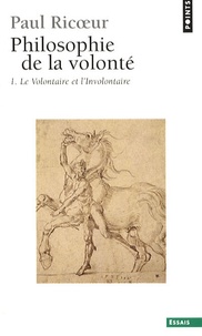 Paul Ricoeur - Philosophie de la volonté - Tome 1 : Le Volontaire et l'Involontaire.