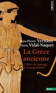 Jean-Pierre Vernant et Pierre Vidal-Naquet - La Grèce Ancienne - Tome 3 : Rites de passage et transgressions.