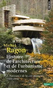 Michel Ragon - Histoire de l'architecture et de l'urbanisme modernes - Tome 2, Naissance de la cité moderne, 1900-1940.