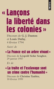 Christiane Taubira-Delannon et Georges-Jacques Danton - Lançons la liberté dans les colonies - Suivi de La France est un arbre vivant et de La traite et l'esclavage sont un crime contre l'humanité.