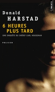 Donald Harstad - Six heures plus tard.