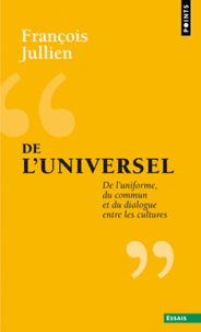 François Jullien - De l'universel - De l'uniforme, du commun et du dialogue entre les cultures.