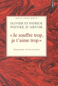 Patrick Poivre d'Arvor et Olivier Poivre d'Arvor - Je souffre trop, je t'aime trop - Passions d'écrivains.
