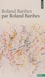 Roland Barthes - Roland Barthes par Roland Barthes.