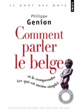 Philippe Genion - Comment parler le belge ? - (Et le comprendre, ce qui est moins simple).