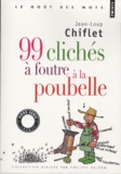 Jean-Loup Chiflet - 99 clichés à foutre à la poubelle.