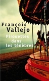 François Vallejo - Pirouettes dans les ténèbres.