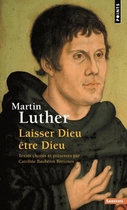 Martin Luther - Laisser Dieu être Dieu.