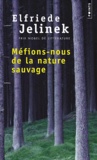 Elfriede Jelinek - Méfions-nous de la nature sauvage.