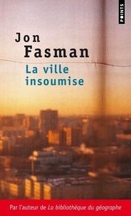 Jon Fasman - La ville insoumise.