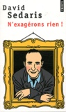 David Sedaris - N'exagérons rien !.