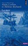 Alain Corbin et Hélène Richard - La mer - Terreur et fascination.
