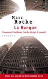 Marc Roche - La Banque - Comment Goldman Sachs dirige le monde.