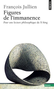 François Jullien - Figures de l'immanence - Pour une lecture philosophique du Yi king, le Classique du changement.