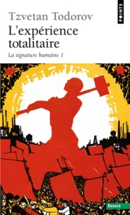 Tzvetan Todorov - L'Expérience totalitaire - Tome 1, La signature humaine.