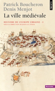 Jean-Luc Pinol et Patrick Boucheron - Histoire de l'Europe urbaine - Tome 2, La ville médiévale.