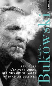 Charles Bukowski - Les jours s'en vont comme des chevaux sauvages dans les collines.