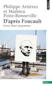 Philippe Artières et Mathieu Potte-Bonneville - D'après Foucault - Gestes, luttes, programmes.