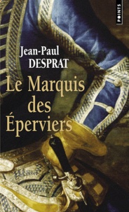 Jean-Paul Desprat - Le Marquis des Eperviers - Une aventure de Victor de Gironde.