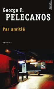George Pelecanos - Par amitié.