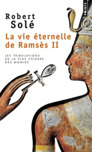Robert Solé - La vie éternelle de Ramsès II.