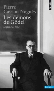 Pierre Cassou-Noguès - Les Démons de Gödel - Logique et folie.