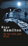Hugo Hamilton - Je ne suis pas d'ici.