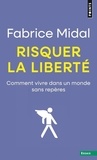 Fabrice Midal - Risquer la liberté - Vivre dans un monde sans repères.