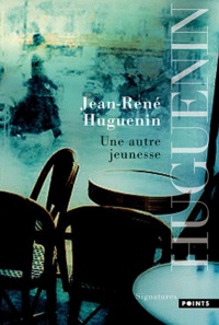 Jean-René Huguenin - Une autre jeunesse.