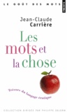 Jean-Claude Carrière - Les mots et la chose - Trésors du langage érotique.
